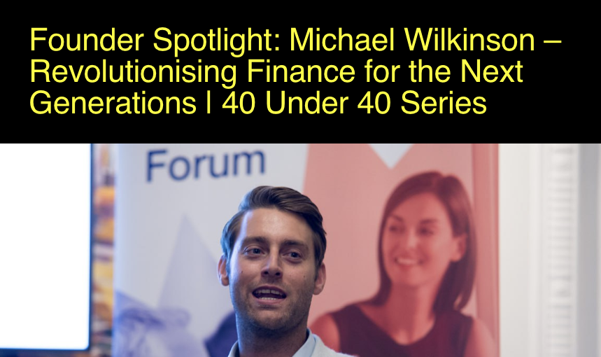 40 Under 40 Spotlight - Michael Wilkinson